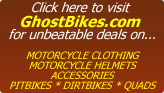 Ghostbikes.com for motorcycle clothing, motorcycle helmets, motorcycle accessories, motorcycle parts, pit bikes, dirt bikes, quads.